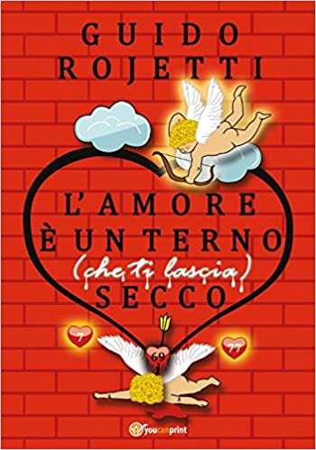 Aforisticamente.com recensisce                                                     “L’amore è un terno (che ti lascia) secco” di Guido Rojetti