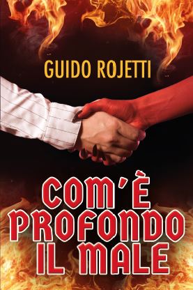 Com’è profondo il Male: il nuovo libro di Guido Rojetti è ordinabile nelle librerie e in tutti gli store online